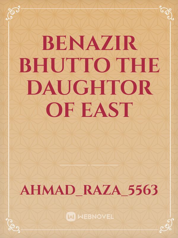 BENAZIR BHUTTO the DAUGHTOR of East Book