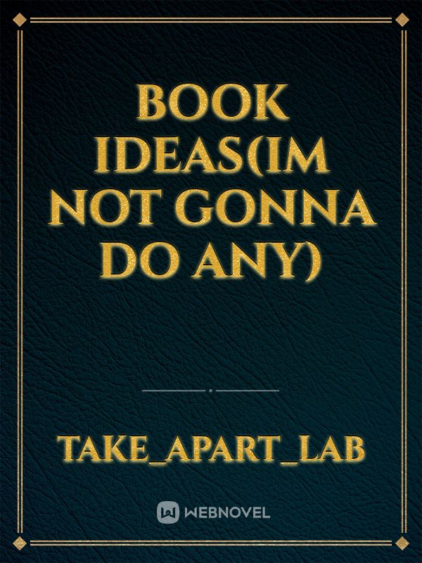 book ideas(im not gonna do any) Book
