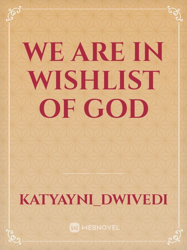 We are in wishlist of god