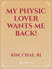 MY PHYSIC LOVER WANTS ME BACK! Book