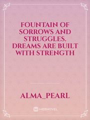 Fountain of sorrows and struggles. Dreams are built with strength Book