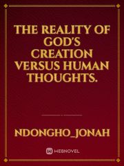 The reality of God's creation versus human thoughts. Book
