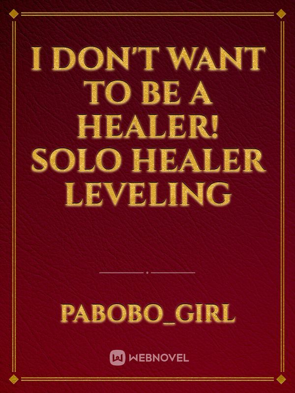 I don't want to be a healer! Solo Healer Leveling