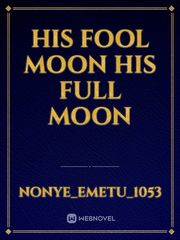 His Fool Moon

His Full Moon Book