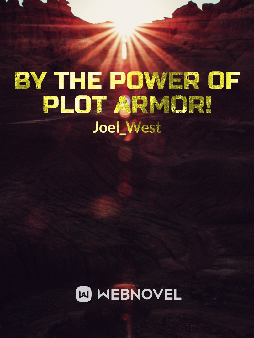 By the Power of Plot Armor!