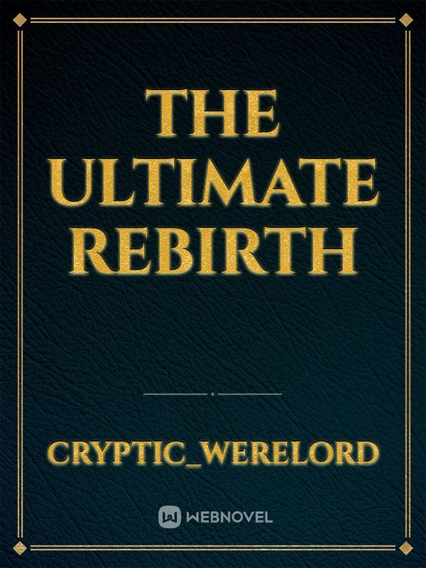 The ultimate rebirth
