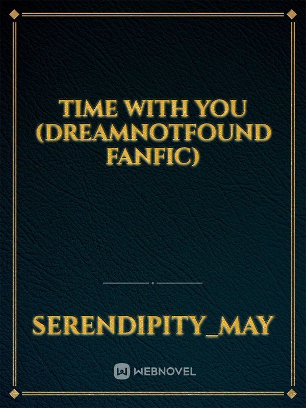 Time With You (DreamNotFound Fanfic)