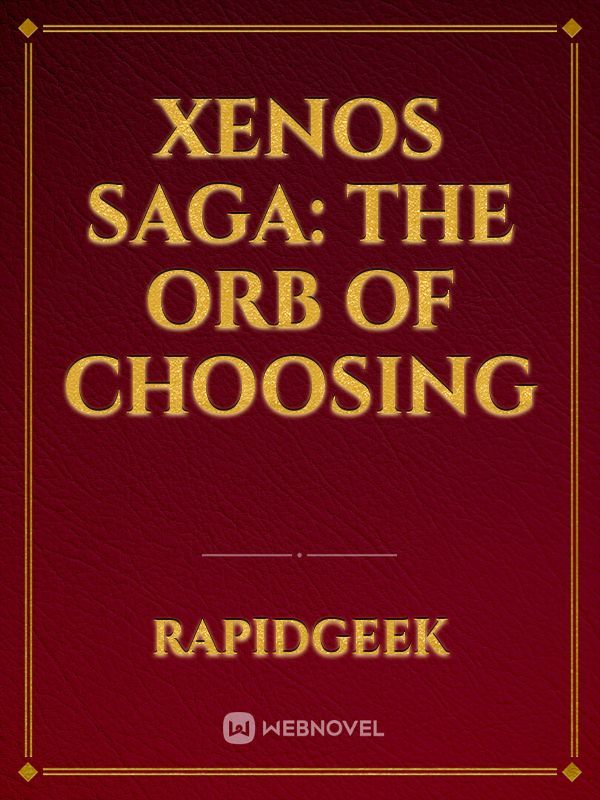 Xenos Saga:
The Orb of Choosing