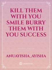 Kill them with you smile burry them with you success Book
