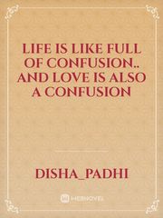 life is like full of confusion.. and love is also a confusion Book