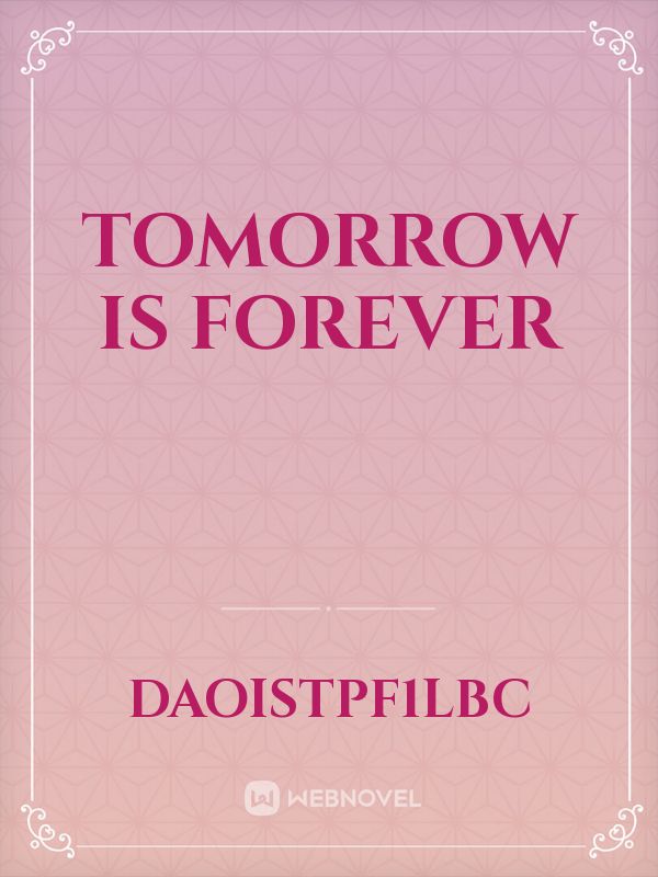 Tomorrow is forever
