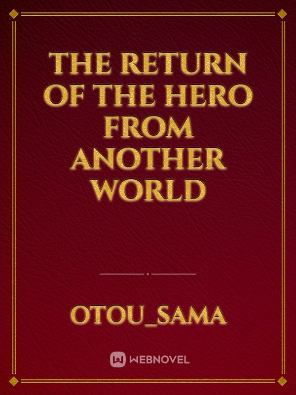 The Return Of The Hero From Another World