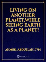 Living on another planet,while seeing earth as a planet! Book