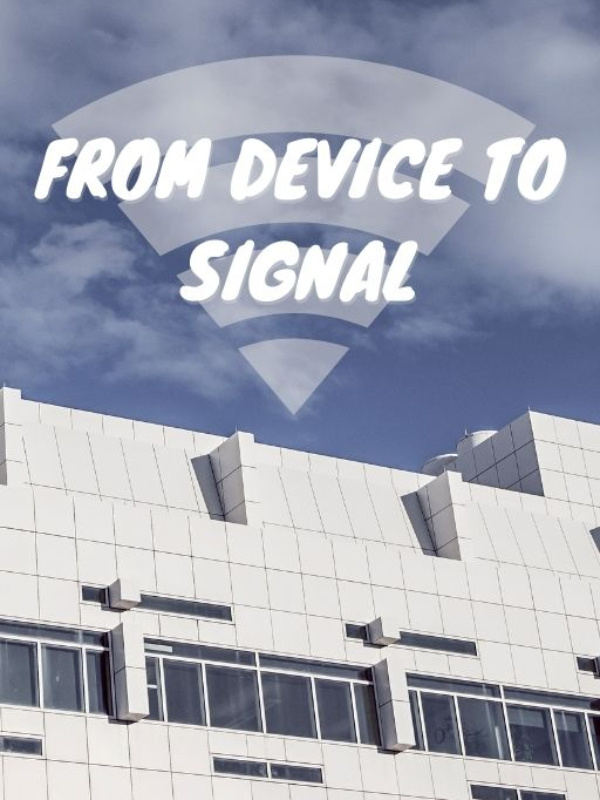 FROM DEVICE TO SIGNAL