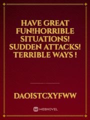 Have great fun!Horrible situations! Sudden attacks! Terrible ways ! Book
