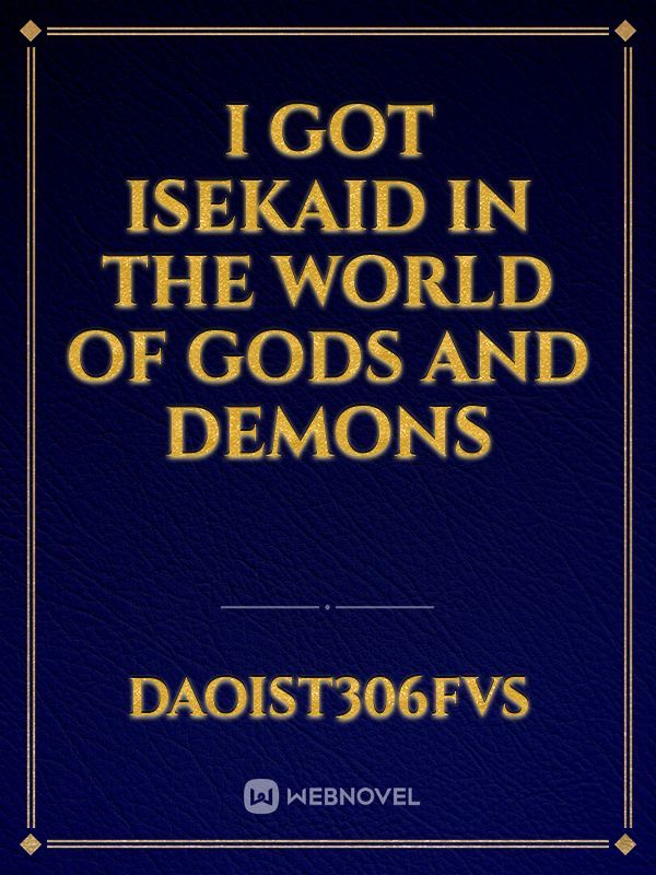 I got isekaid in the world of gods and demons
