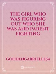the girl who was figuring out who she was
and parent fighting Book