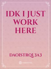 Idk I just work here Book