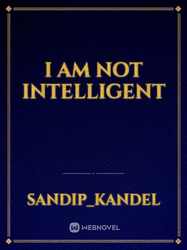 I am not intelligent