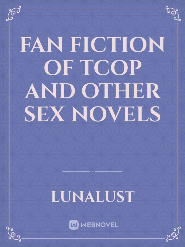 Fan fiction of TCOP and other sex novels