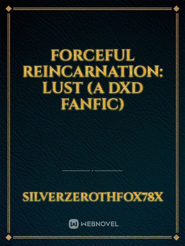 Forceful Reincarnation: Lust (A DxD fanfic)