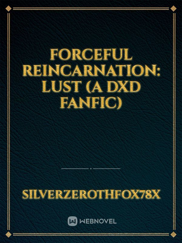 Forceful Reincarnation: Lust (A DxD fanfic)