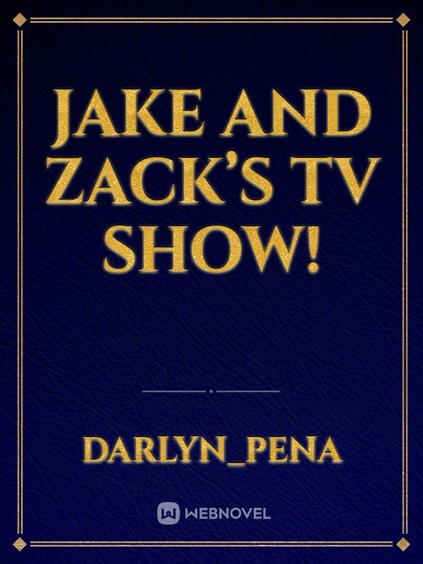 Jake and Zack’s TV show! Book