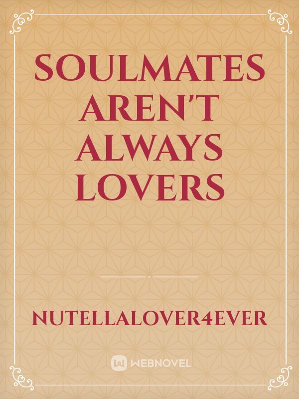 Soulmates
aren't
always 
Lovers Book