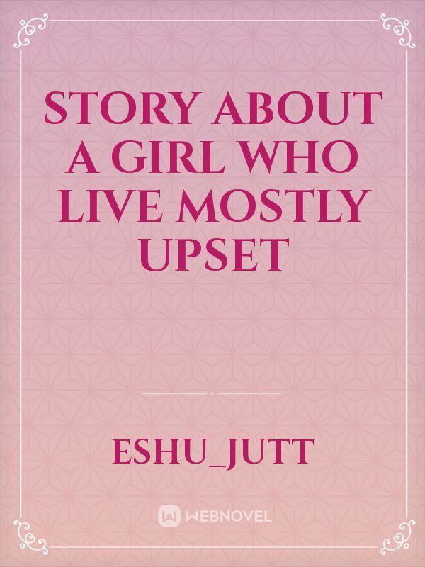 Story about a girl who live mostly upset Book