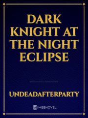 Dark Knight At The Night Eclipse Book