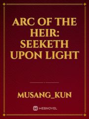 ARC OF THE HEIR: SEEKETH UPON LIGHT Book