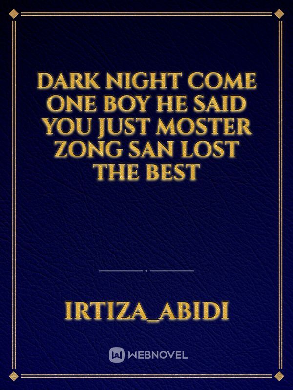 dark night come one boy he said you just moster zong San lost the best