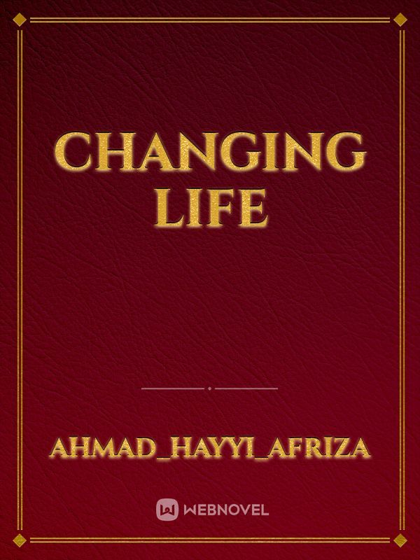 changing life