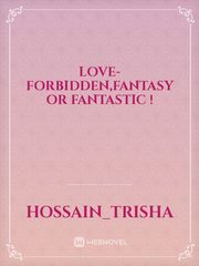LOVE- Forbidden,fantasy or Fantastic ! Book