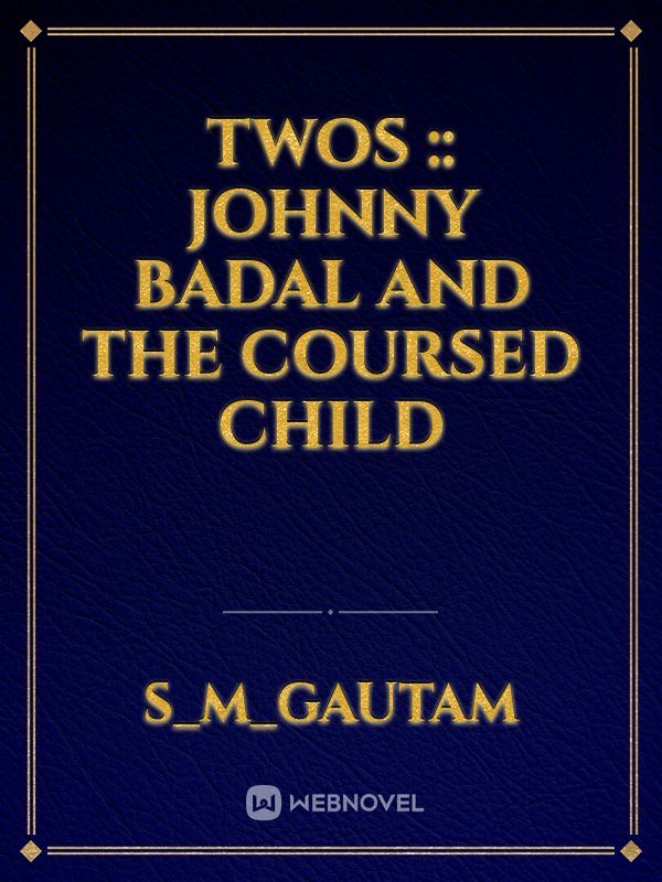 TWOS :: JOHNNY BADAL AND THE COURSED CHILD Book