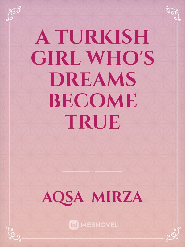 A TURKISH GIRL WHO'S DREAMS BECOME TRUE