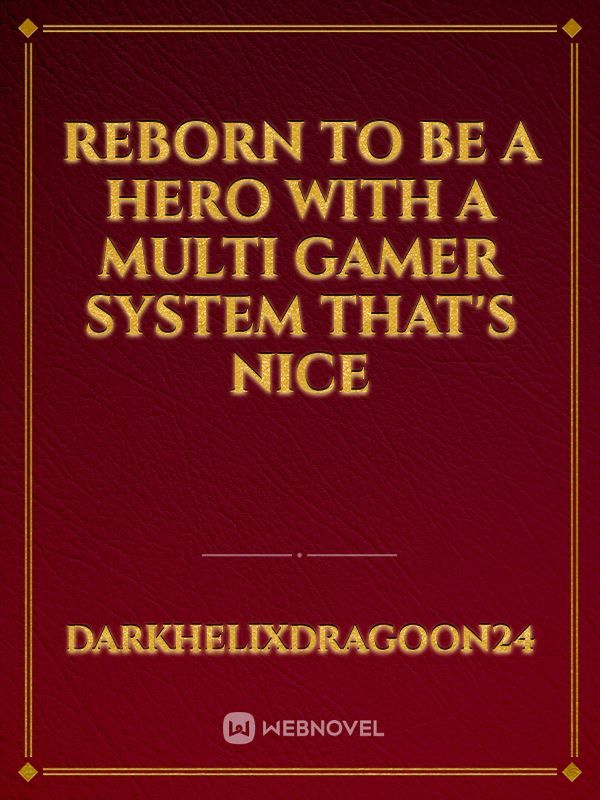 Reborn to be a hero with a Multi Gamer System that's nice