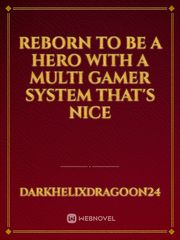 Reborn to be a hero with a Multi Gamer System that's nice Book