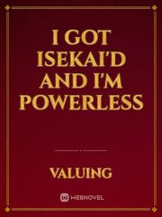 I Got Isekai'd and I'm Powerless Book