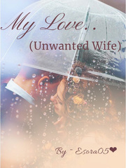 My love..( Unwanted Wife) Book