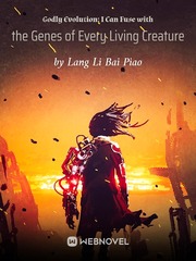 Godly Evolution: I Can Fuse with the Genes of Every Living Creature Book