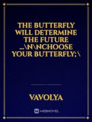 The butterfly will determine the future ...\n\nChoose your butterfly;\ Book