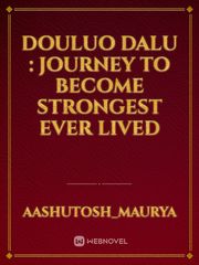DOULUO DALU : JOURNEY TO BECOME STRONGEST EVER LIVED Book