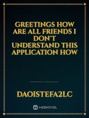 Greetings how are all friends I don't understand this application how Book
