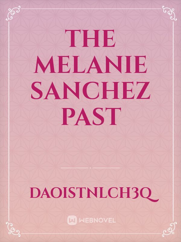 The Melanie Sanchez Past