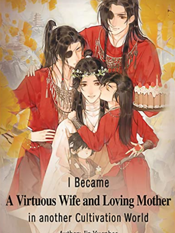 Became A Virtuous Wife and Loving Mother in another Cultivation World