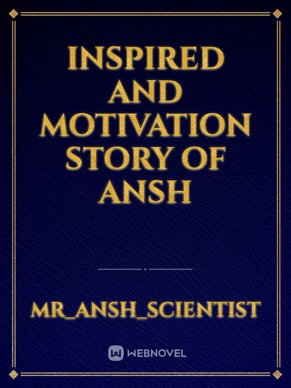 Inspired and motivation story of Ansh