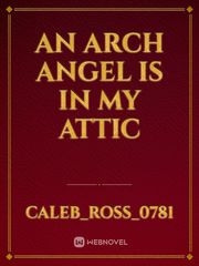 An arch angel is in my attic Book