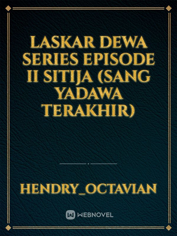 Laskar Dewa Series 
Episode II 
Sitija 
(Sang Yadawa Terakhir)