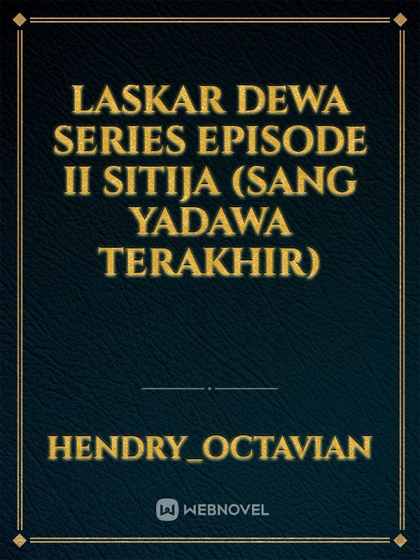 Laskar Dewa Series 
Episode II 
Sitija 
(Sang Yadawa Terakhir)